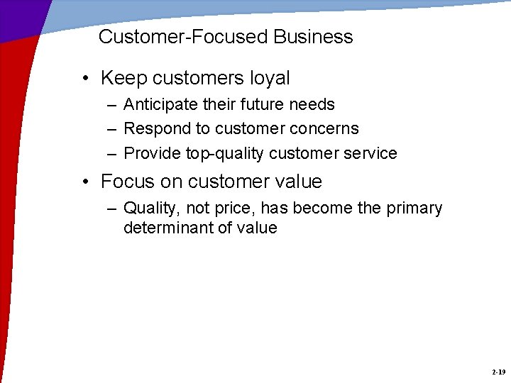 Customer-Focused Business • Keep customers loyal – Anticipate their future needs – Respond to