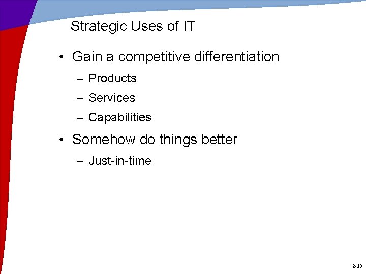 Strategic Uses of IT • Gain a competitive differentiation – Products – Services –
