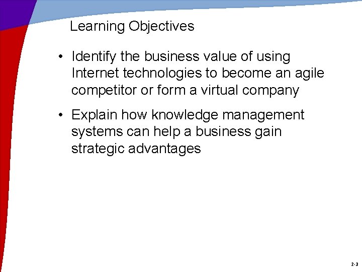 Learning Objectives • Identify the business value of using Internet technologies to become an