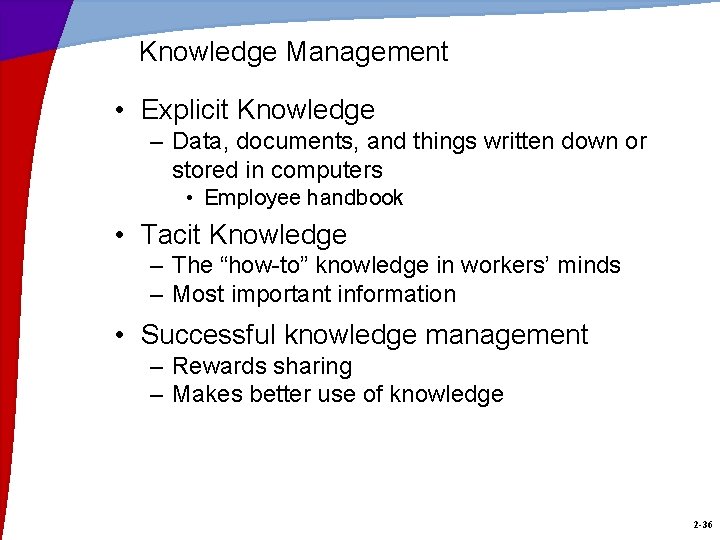 Knowledge Management • Explicit Knowledge – Data, documents, and things written down or stored