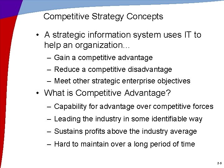 Competitive Strategy Concepts • A strategic information system uses IT to help an organization…