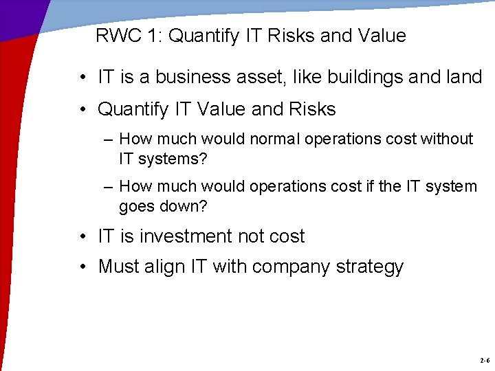 RWC 1: Quantify IT Risks and Value • IT is a business asset, like