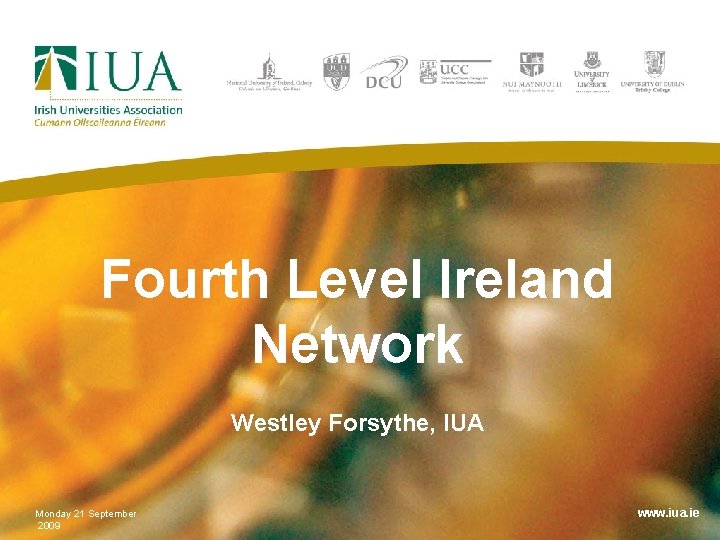 Fourth Level Ireland Network Westley Forsythe, IUA Monday 21 September 2009 www. iua. ie