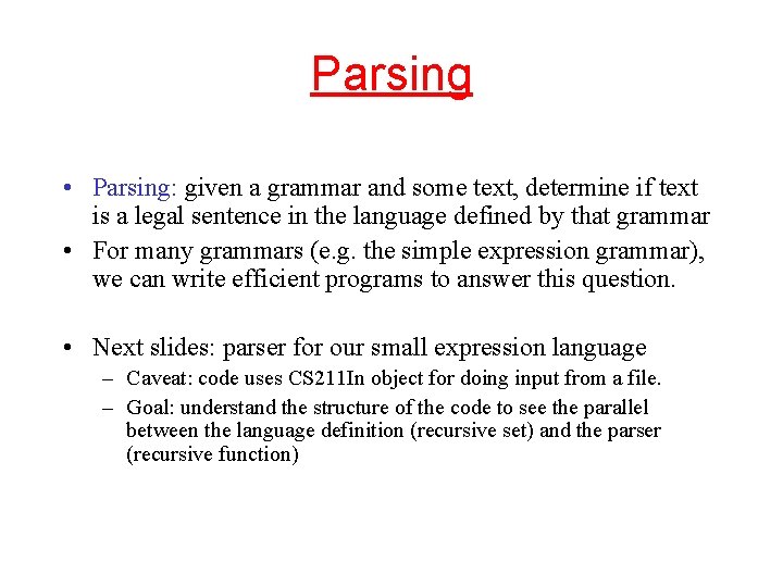 Parsing • Parsing: given a grammar and some text, determine if text is a