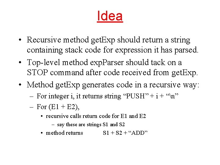 Idea • Recursive method get. Exp should return a string containing stack code for