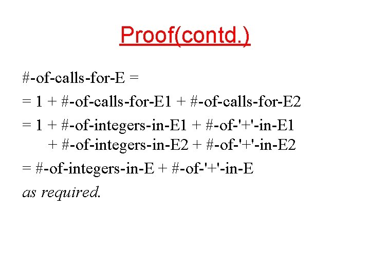 Proof(contd. ) #-of-calls-for-E = = 1 + #-of-calls-for-E 2 = 1 + #-of-integers-in-E 1