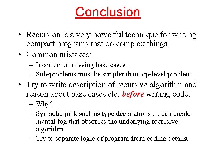 Conclusion • Recursion is a very powerful technique for writing compact programs that do