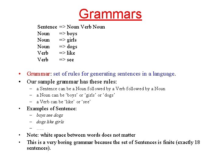 Grammars Sentence Noun Verb => Noun Verb Noun => boys => girls => dogs