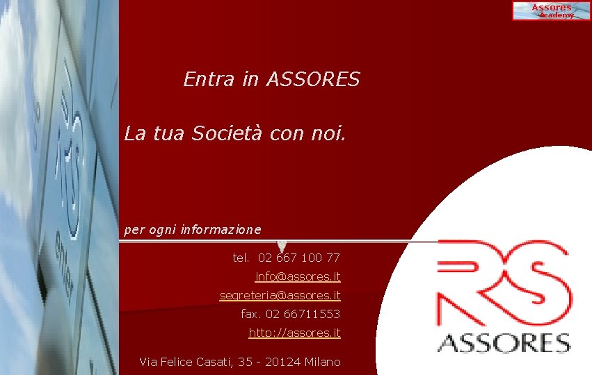 Assores Academy Entra in ASSORES La tua Società con noi. per ogni informazione tel.