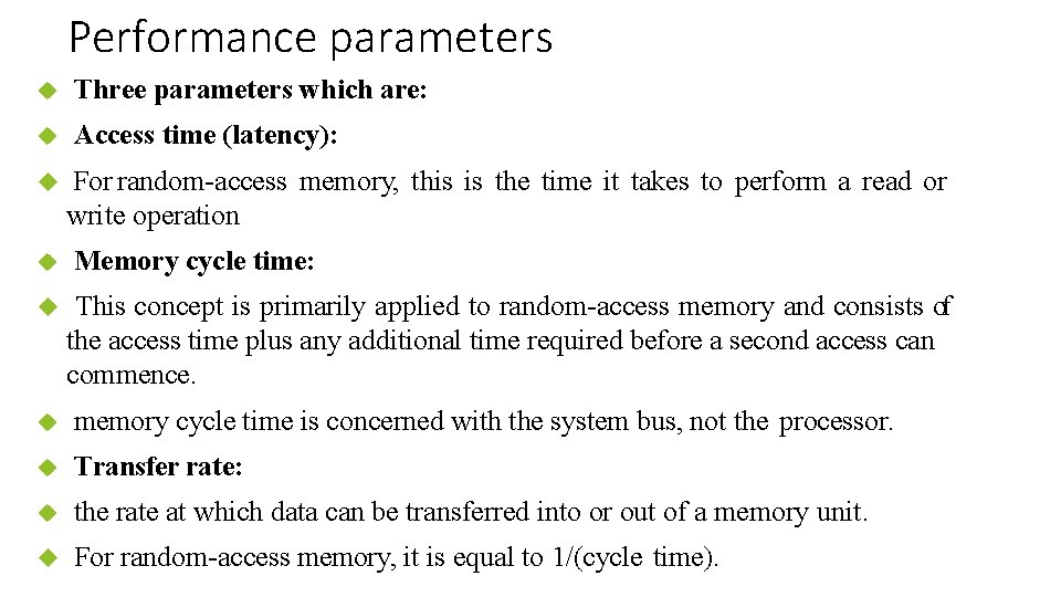 Performance parameters Three parameters which are: Access time (latency): For random-access memory, this is