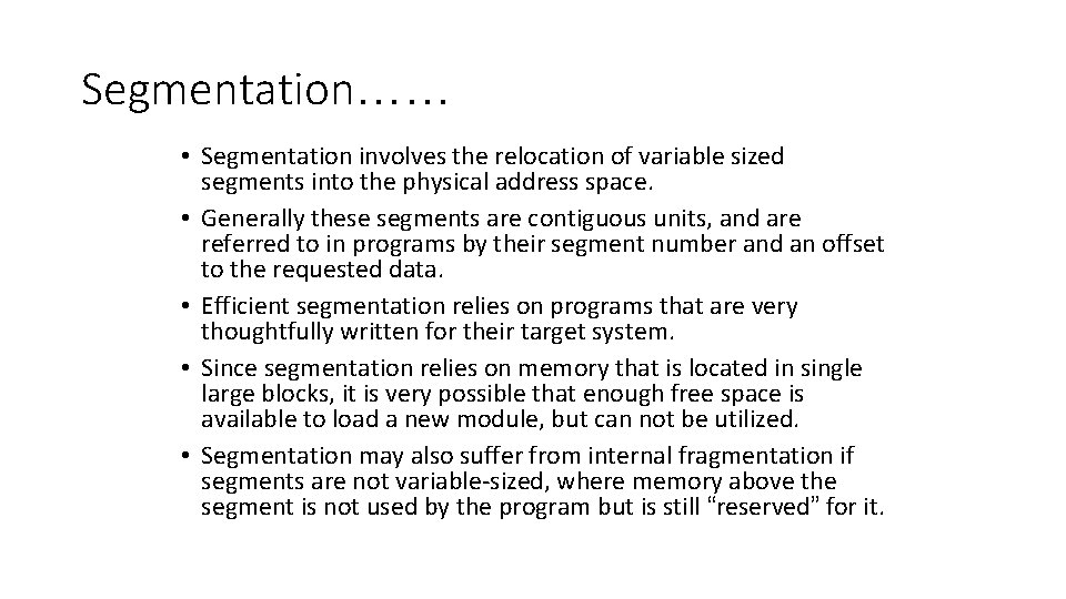 Segmentation…… • Segmentation involves the relocation of variable sized segments into the physical address