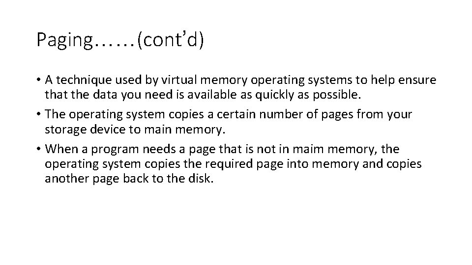Paging……(cont’d) • A technique used by virtual memory operating systems to help ensure that