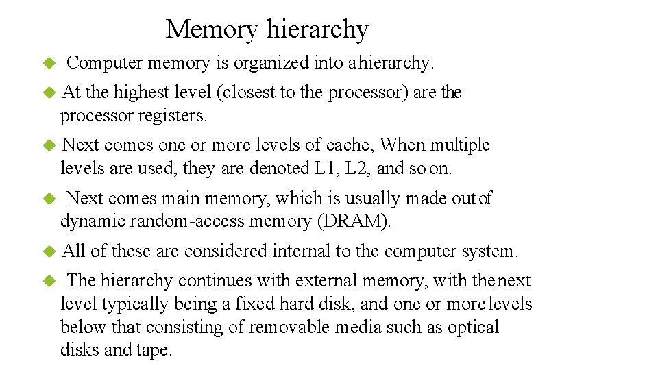 Memory hierarchy Computer memory is organized into a hierarchy. At the highest level (closest