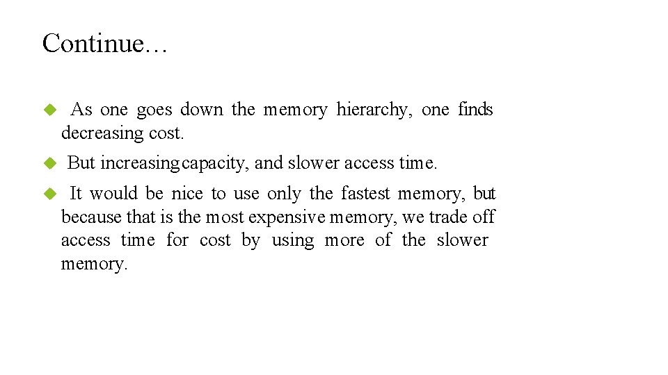 Continue… As one goes down the memory hierarchy, one finds decreasing cost. But increasing
