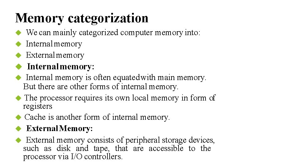 Memory categorization We can mainly categorized computer memory into: Internal memory External memory Internal