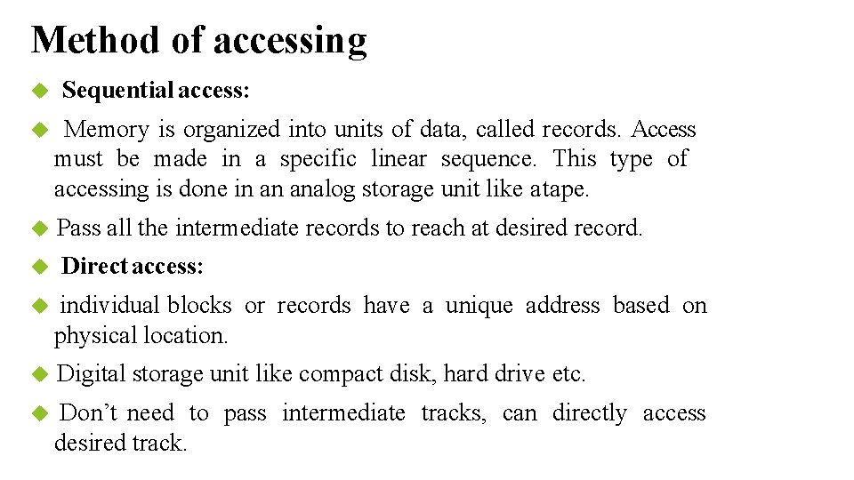 Method of accessing Sequential access: Memory is organized into units of data, called records.
