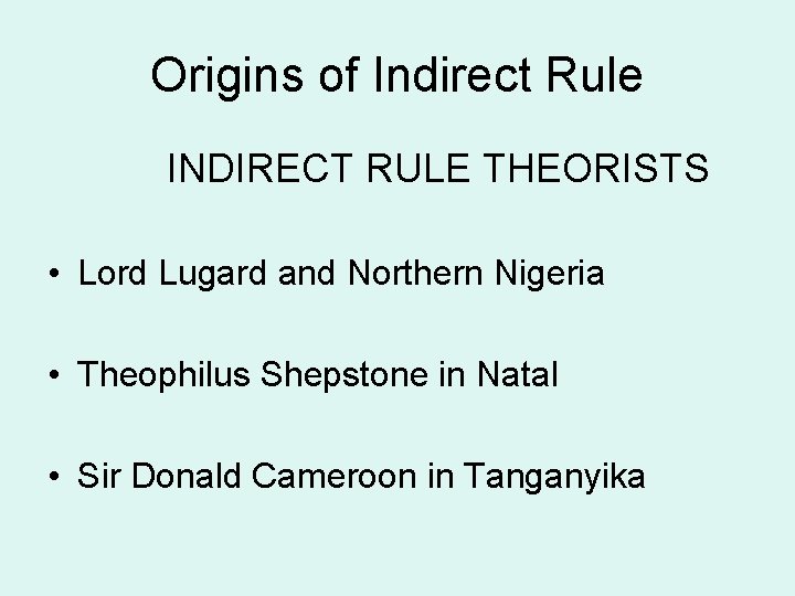 Origins of Indirect Rule INDIRECT RULE THEORISTS • Lord Lugard and Northern Nigeria •