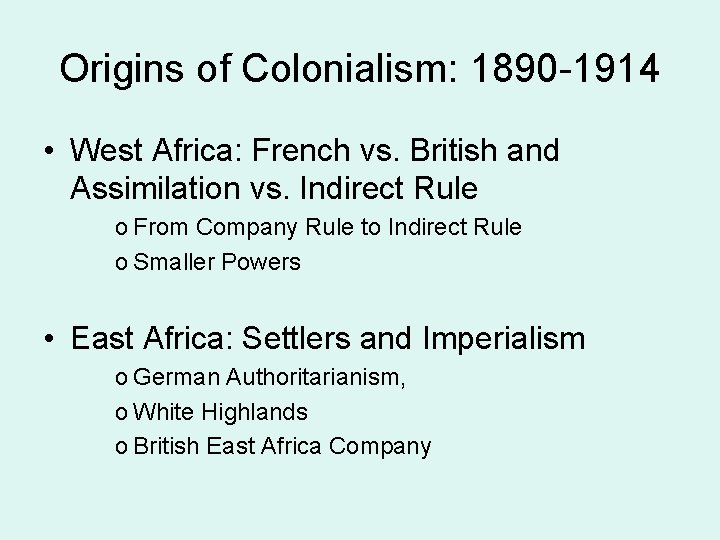 Origins of Colonialism: 1890 -1914 • West Africa: French vs. British and Assimilation vs.