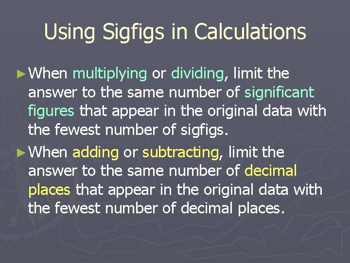 Using Sigfigs in Calculations ► When multiplying or dividing, limit the answer to the