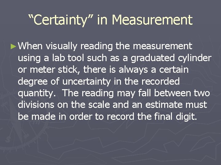 “Certainty” in Measurement ► When visually reading the measurement using a lab tool such