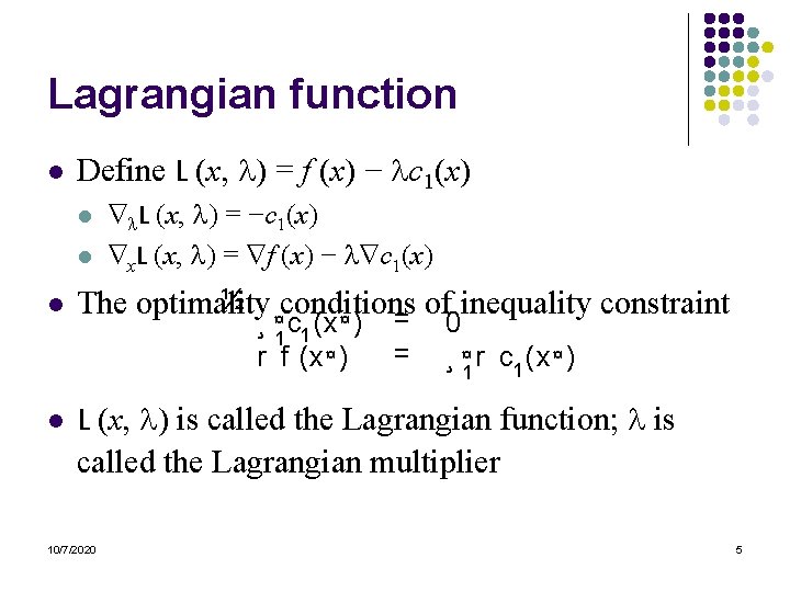 Lagrangian function l Define L (x, ) = f (x) − c 1(x) l