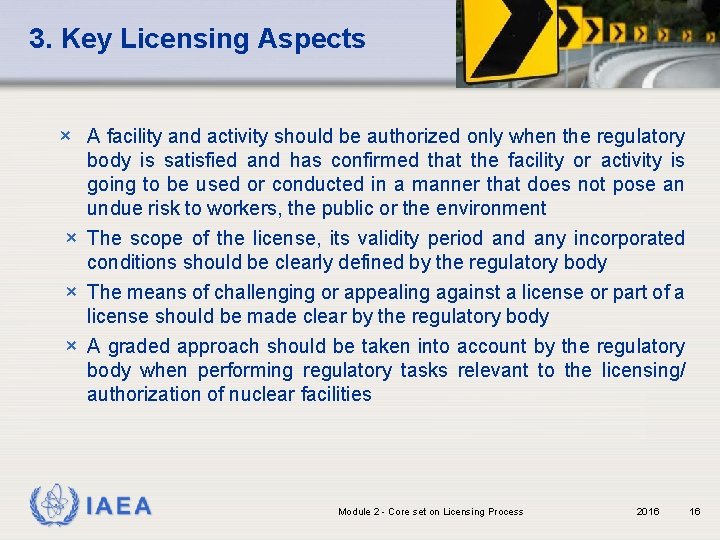 3. Key Licensing Aspects × A facility and activity should be authorized only when