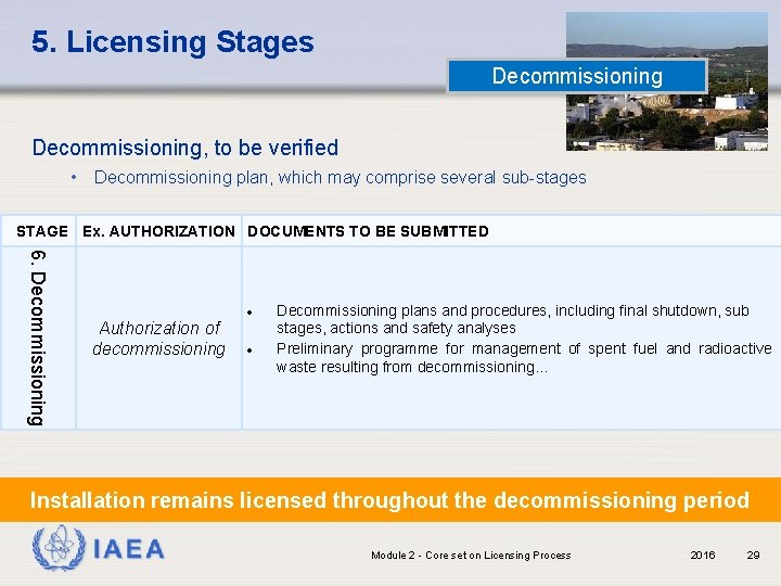 5. Licensing Stages Decommissioning, to be verified • Decommissioning plan, which may comprise several