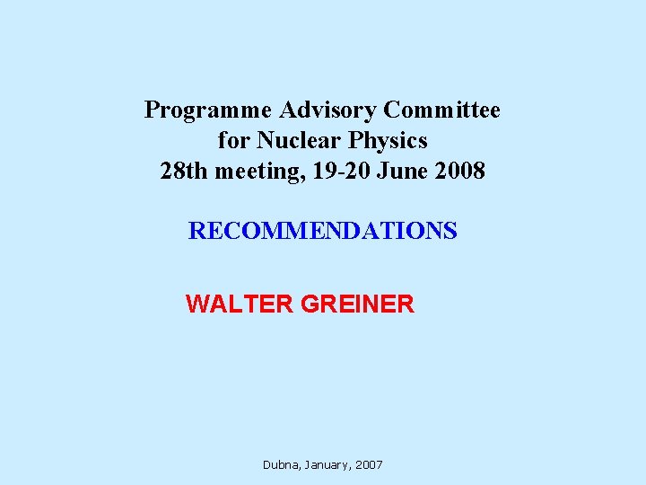 Programme Advisory Committee for Nuclear Physics 28 th meeting, 19 -20 June 2008 RECOMMENDATIONS