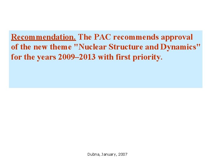 Recommendation. The PAC recommends approval of the new theme "Nuclear Structure and Dynamics" for