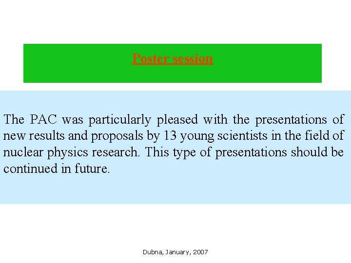 Poster session The PAC was particularly pleased with the presentations of new results and