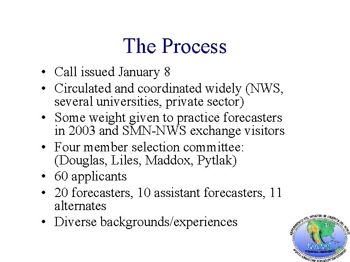 The Process • Call issued January 8 • Circulated and coordinated widely (NWS, several