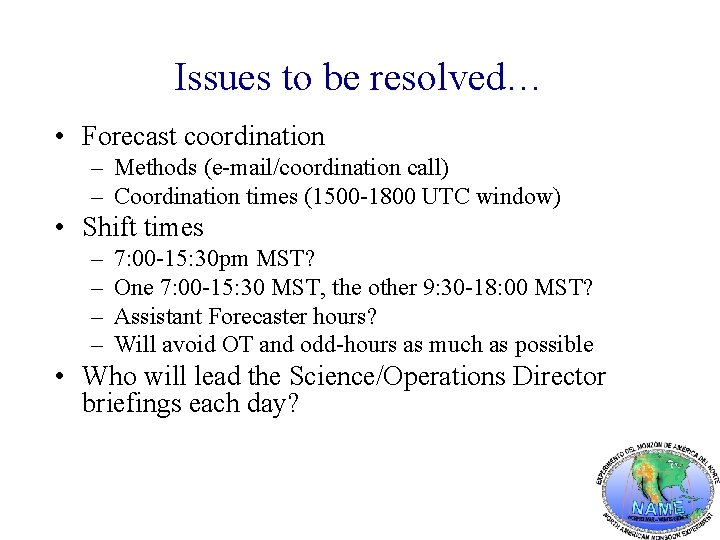 Issues to be resolved… • Forecast coordination – Methods (e-mail/coordination call) – Coordination times