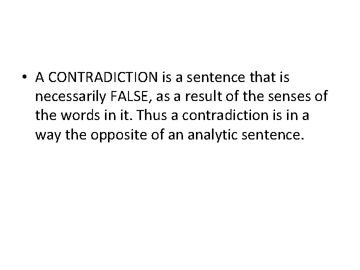  • A CONTRADICTION is a sentence that is necessarily FALSE, as a result