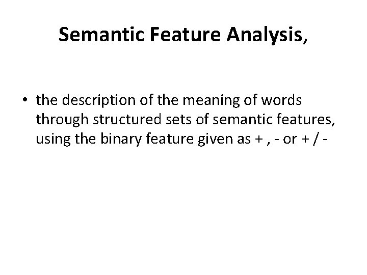 Semantic Feature Analysis, • the description of the meaning of words through structured sets