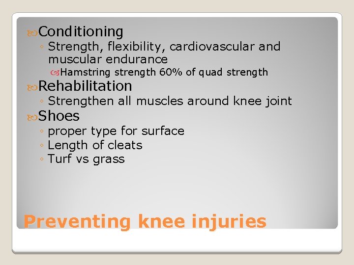  Conditioning ◦ Strength, flexibility, cardiovascular and muscular endurance Hamstring strength 60% of quad