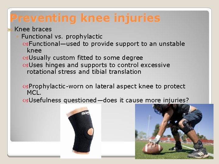 Preventing knee injuries Knee braces ◦ Functional vs. prophylactic Functional—used to provide support to