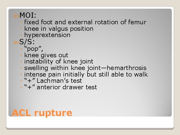  MOI: ◦ fixed foot and external rotation of femur ◦ knee in valgus