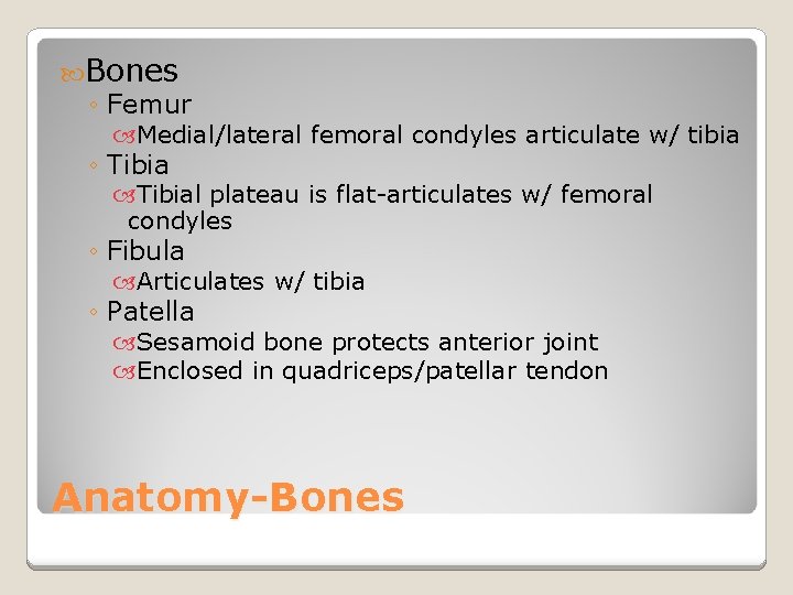  Bones ◦ Femur Medial/lateral femoral condyles articulate w/ tibia ◦ Tibial plateau is