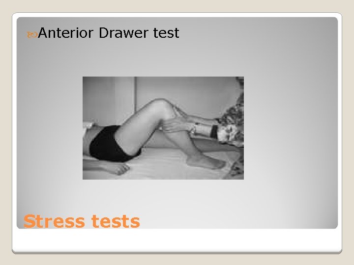  Anterior Drawer test Stress tests 