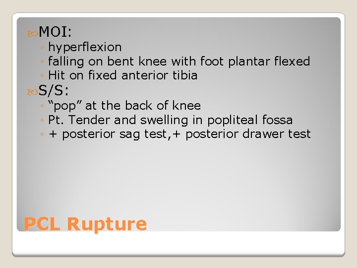  MOI: ◦ hyperflexion ◦ falling on bent knee with foot plantar flexed ◦