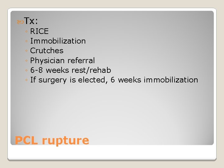  Tx: ◦ RICE ◦ Immobilization ◦ Crutches ◦ Physician referral ◦ 6 -8