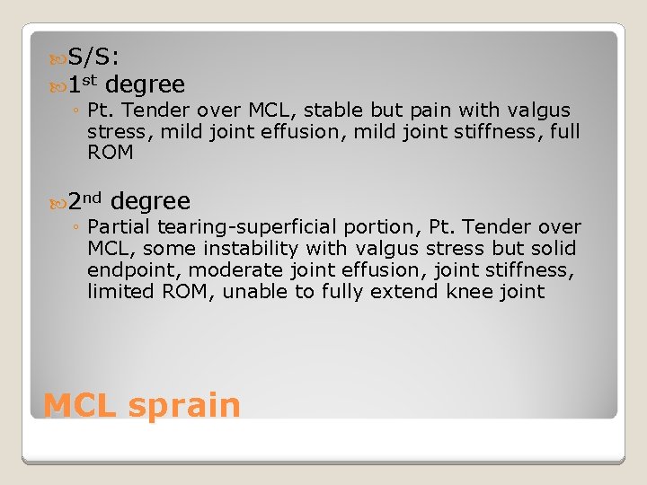  S/S: 1 st degree ◦ Pt. Tender over MCL, stable but pain with