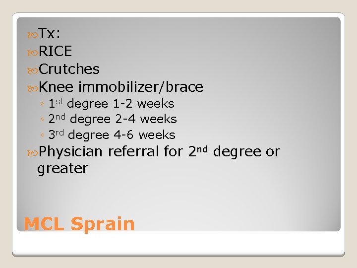  Tx: RICE Crutches Knee immobilizer/brace ◦ 1 st degree 1 -2 weeks ◦