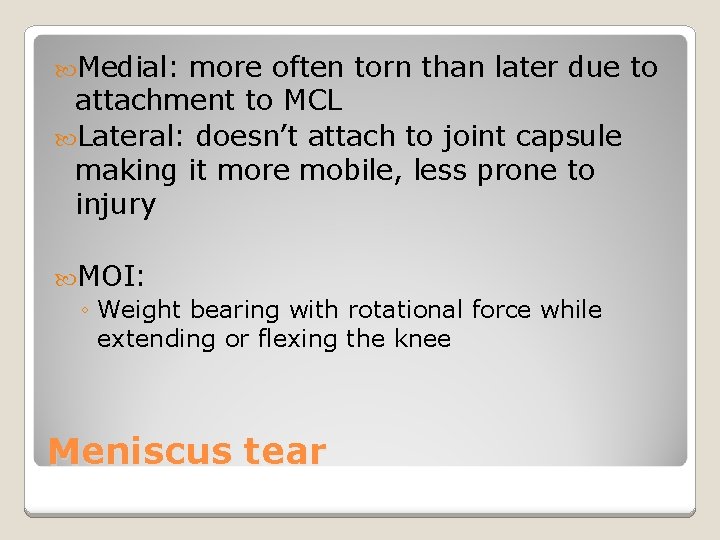  Medial: more often torn than later due to attachment to MCL Lateral: doesn’t