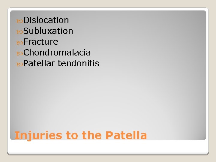 Dislocation Subluxation Fracture Chondromalacia Patellar tendonitis Injuries to the Patella 