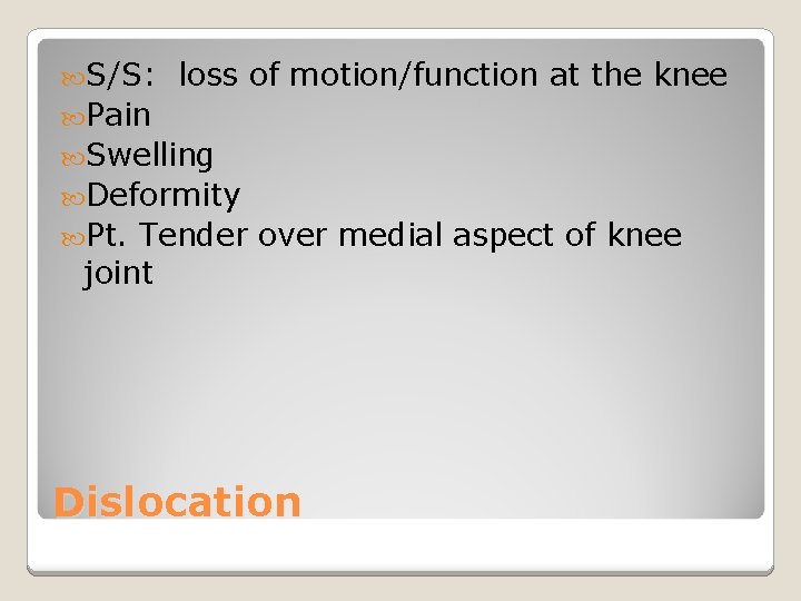  S/S: loss of motion/function at the knee Pain Swelling Deformity Pt. Tender over