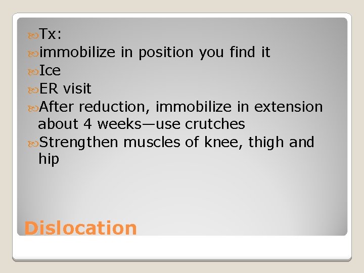  Tx: immobilize in position you find it Ice ER visit After reduction, immobilize