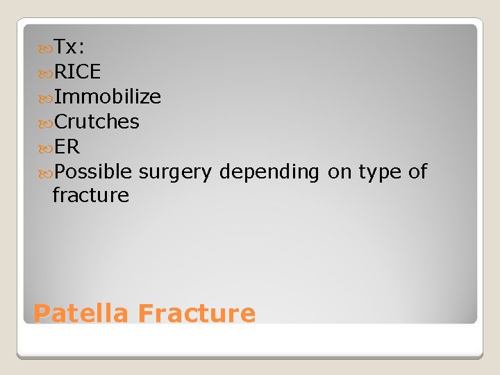  Tx: RICE Immobilize Crutches ER Possible fracture surgery depending on type of Patella