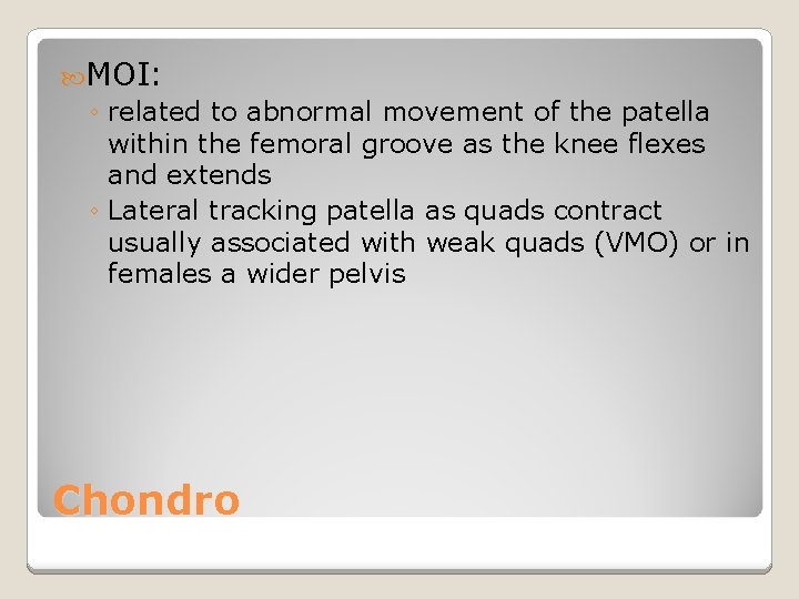  MOI: ◦ related to abnormal movement of the patella within the femoral groove