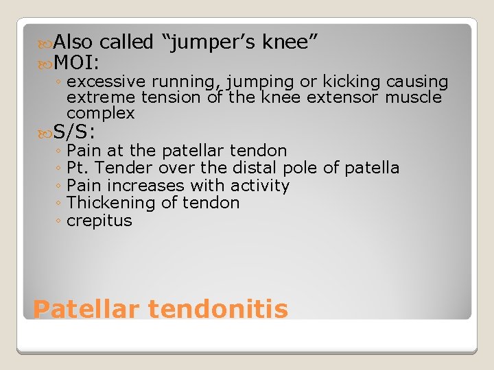  Also called “jumper’s knee” MOI: ◦ excessive running, jumping or kicking causing extreme